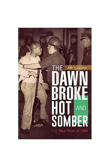 The Dawn Broke Hot and Somber: U.S. Race Riots of 1964