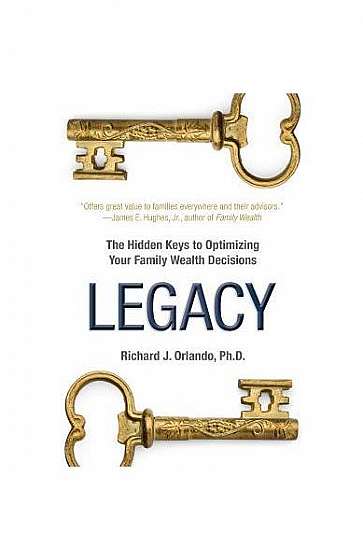 Legacy: The Hidden Keys to Optimizing Your Family Wealth Decisions