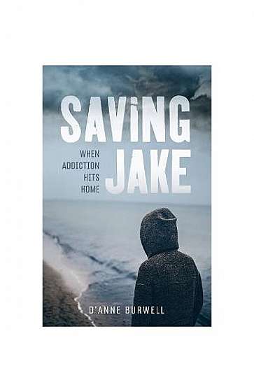 Coperta cărții Saving Jake: When Addiction Hits Home