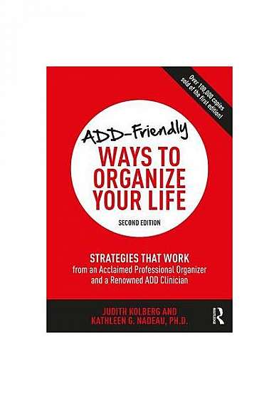 Add-Friendly Ways to Organize Your Life: Strategies That Work from a Leading Professional Organizer and a Renowned Add Clinician