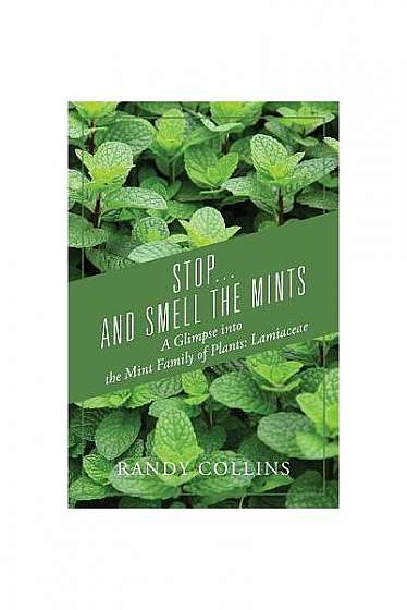 Coperta cărții Stop...and Smell the Mints: A Glimpse Into the Mint Family of Plants: Lamiaceae
