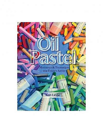 Oil Pastel: Materials and Techniques for Today's Artist