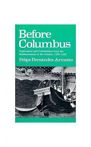 Before Columbus: Exploration and Colonisation from the Mediterranean to the Atlantic, 1229-1492