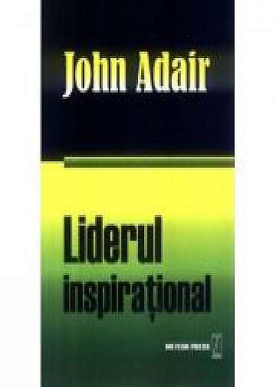 Liderul inspirational - John Adair
