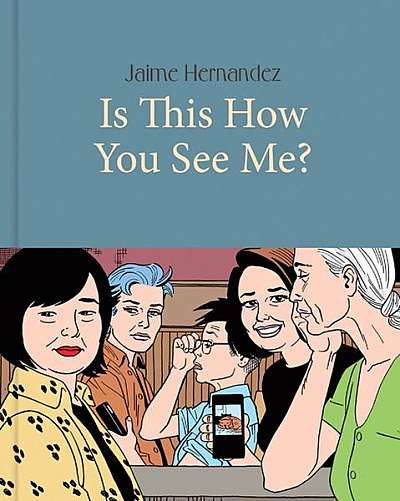 Is This How You See Me?: The Complete Love and Rockets