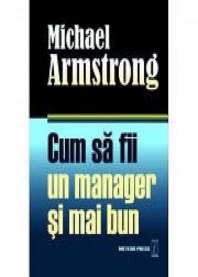 Cum sa fii un manager si mai bun - Michael Armstrong