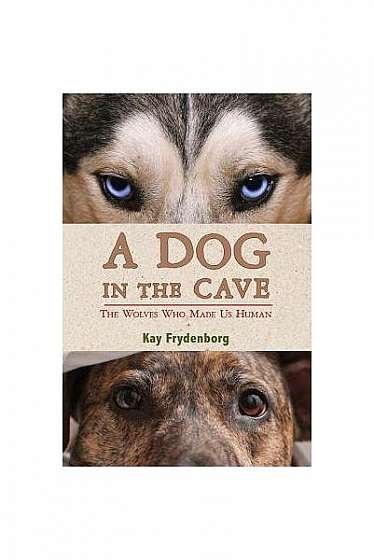 A Dog in the Cave: Coevolution and the Wolves Who Made Us Human