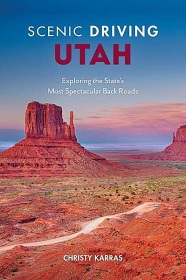 Scenic Driving Utah: Exploring the State's Most Spectacular Byways and Back Roads