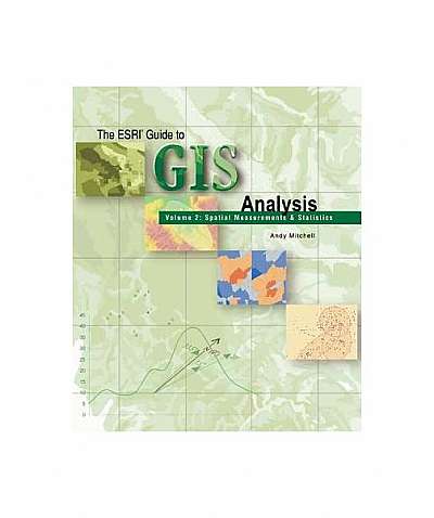 ESRI Guide to GIS Analysis, Volume 2: Spatial Measurements and Statistics