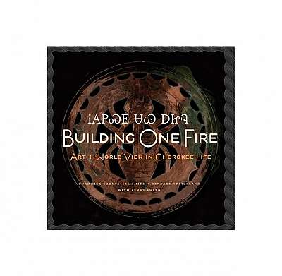 Building One Fire: Art + World View in Cherokee Life