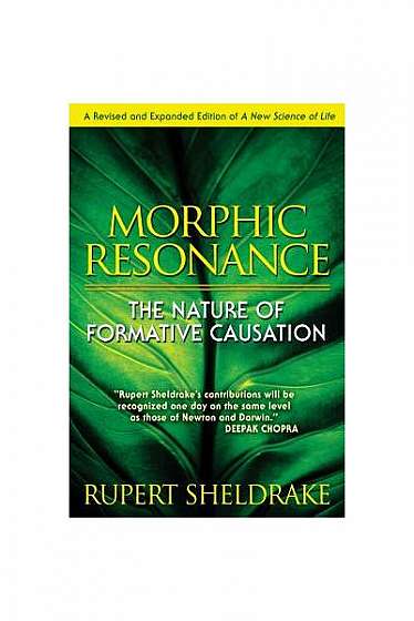 Morphic Resonance: The Nature of Formative Causation