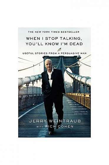 When I Stop Talking, You'll Know I'm Dead: Useful Stories from a Persuasive Man