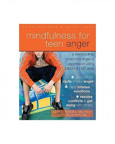 Mindfulness for Teen Anger: A Workbook to Overcome Anger and Aggression Using MBSR and DBT Skills