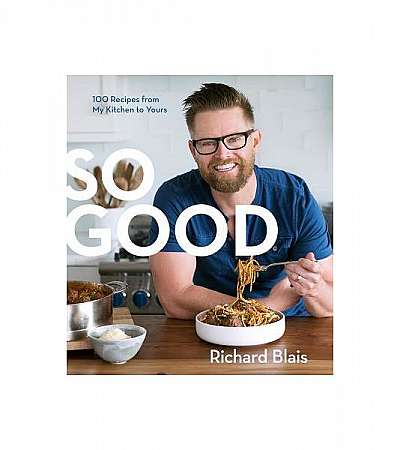 So Good: 100 Recipes from My Kitchen to Yours