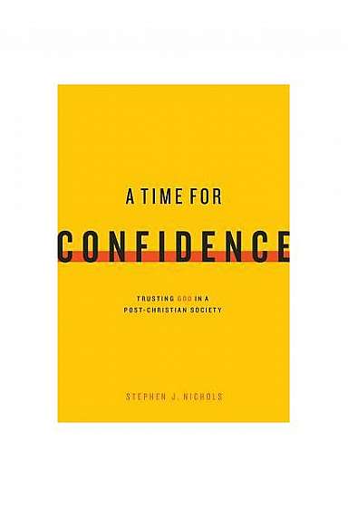 A Time for Confidence: Trusting God in a Post-Christian Society