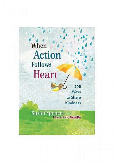 Coperta cărții When Action Follows Heart: 365 Ways to Share Kindness