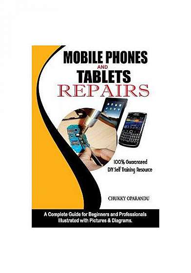 Coperta cărții Mobile Phones and Tablets Repairs: A Complete Guide for Beginners and Professionals