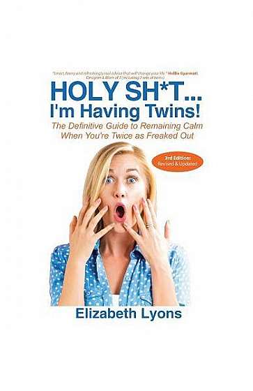 Holy Sh*t...I'm Having Twins!: The Definitive Guide to Remaining Calm When You're Twice as Freaked Out