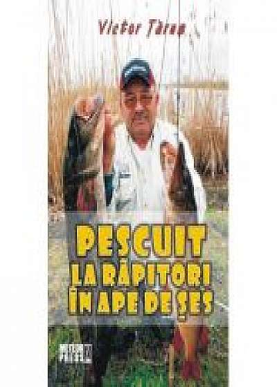Pescuit la rapitori in ape de ses - Victor Tarus