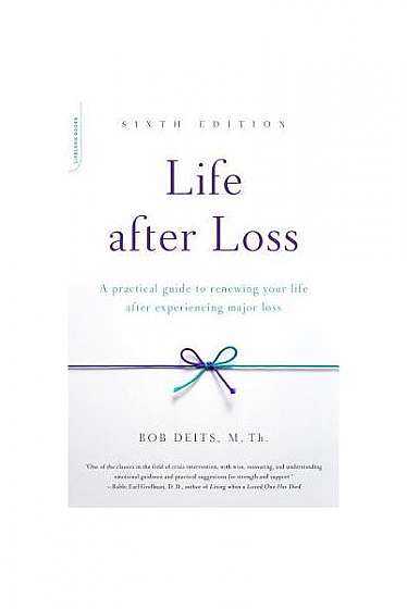 Life After Loss: A Practical Guide to Renewing Your Life After Experiencing Major Loss