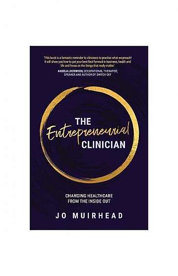 The Entrepreneurial Clinician: Changing Healthcare from the Inside Out
