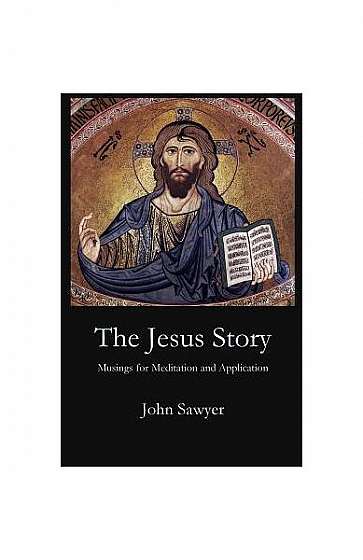 The Jesus Story: Musing for Meditation and Application