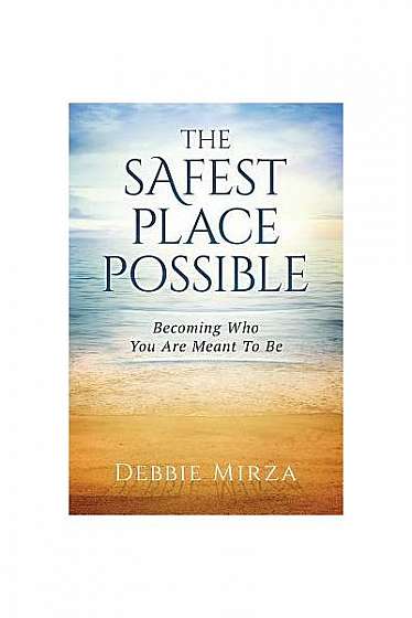 The Safest Place Possible: Becoming Who You Are Meant to Be