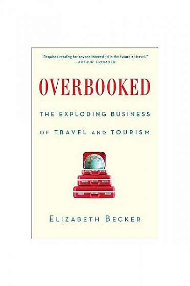Overbooked: The Exploding Business of Travel and Tourism