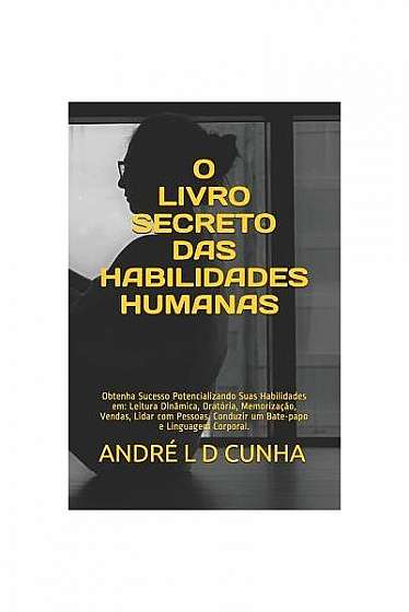 Coperta cărții O Livro Secreto Das Habilidades Humanas: Obtenha Sucesso Potencializando Suas Habilidades Em: Leitura Din