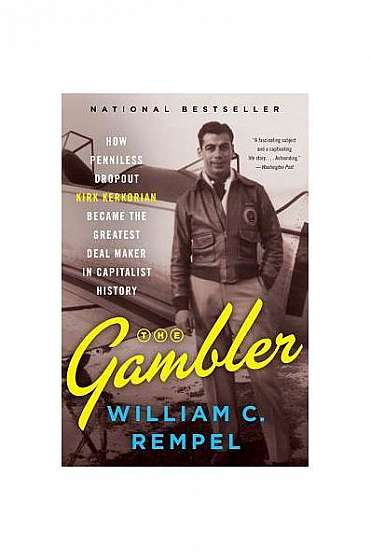 Coperta cărții The Gambler: How Penniless Dropout Kirk Kerkorian Became the Greatest Deal Maker in Capitalist History