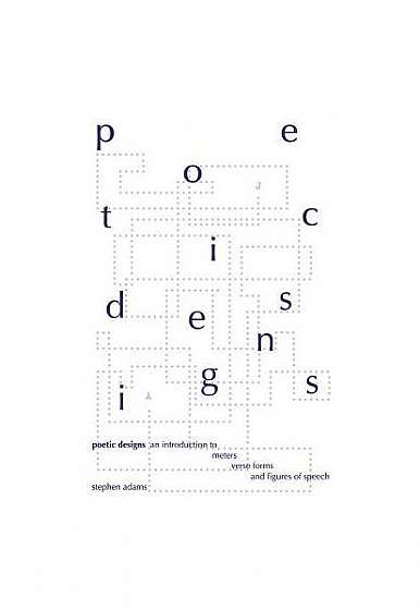 Poetic Designs: An Introduction to Meters, Verse Forms, and Figures of Speech