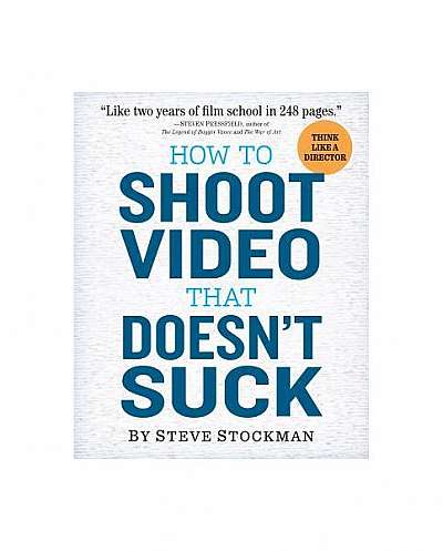 How to Shoot Video That Doesn't Suck