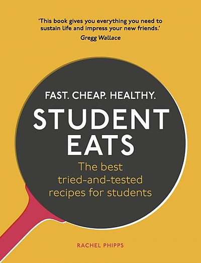 Student Eats: Fast, Cheap, Healthy - The Best Tried-And-Tested Recipes for Students