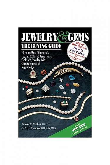 Jewelry & Gems the Buying Guide, 8th Edition: How to Buy Diamonds, Pearls, Colored Gemstones, Gold & Jewelry with Confidence and Knowledge