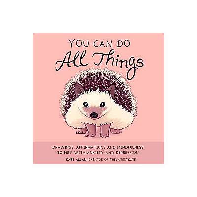 You Can Do All Things: Drawings, Affirmations and Mindfulness to Help with Anxiety and Depression