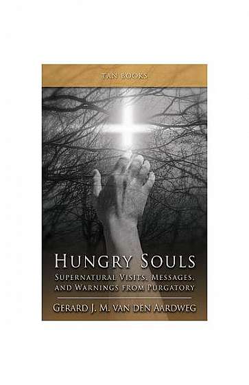 Hungry Souls: Supernatural Visits, Messages, and Warnings from Purgatory