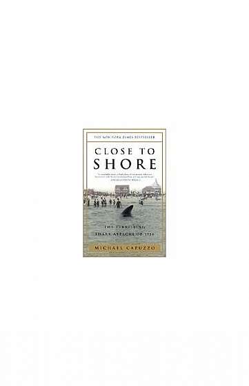 Close to Shore: The Terrifying Shark Attacks of 1916