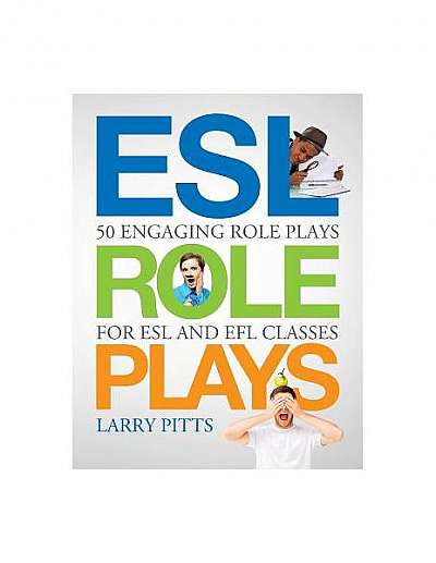 ESL Role Plays: 50 Engaging Role Plays for ESL and Efl Classes