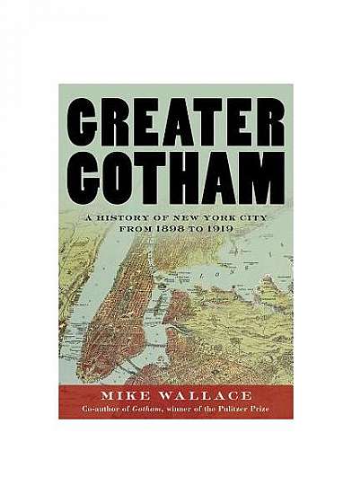 Greater Gotham: A History of New York City from 1898 to 1919