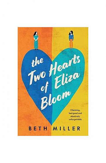 The Two Hearts of Eliza Bloom: Charming, Feel Good and Absolutely Unforgettable