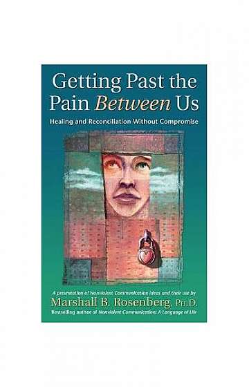 Getting Past the Pain Between Us: Healing and Reconciliation Without Compromise