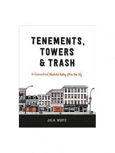 Tenements, Towers & Trash: An Unconventional Illustrated History of New York City