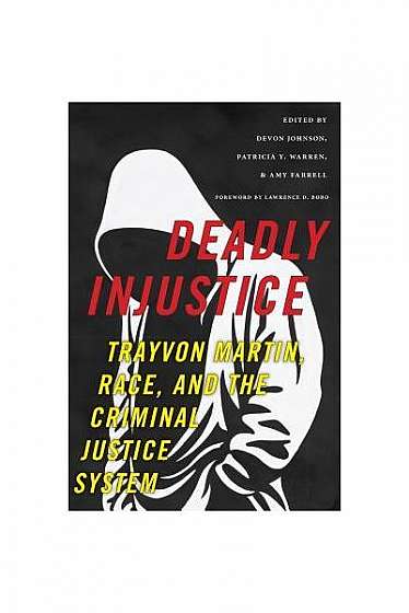 Deadly Injustice: Trayvon Martin, Race, and the Criminal Justice System