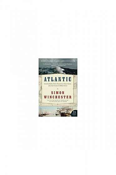 Coperta cărții Atlantic: Great Sea Battles, Heroic Discoveries, Titanic Storms, and a Vast Ocean of a Million Stories