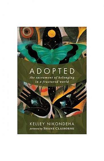 Adopted: The Sacrament of Belonging in a Fractured World