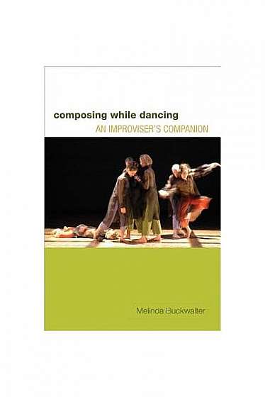 Coperta cărții Composing While Dancing: An Improviser's Companion