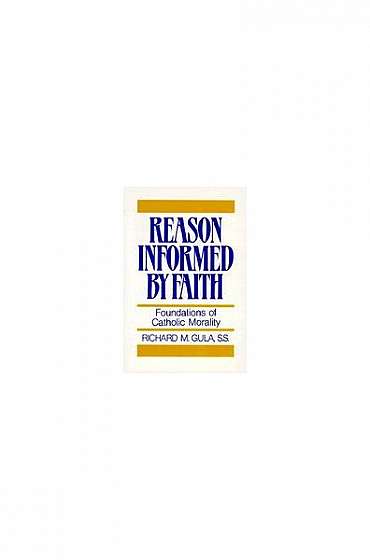 Coperta cărții Reason Informed by Faith: Foundations of Catholic Morality