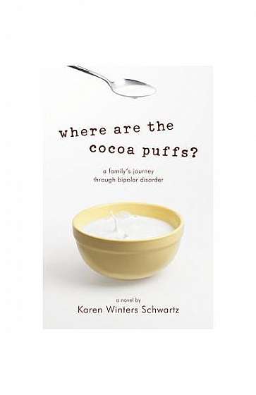 Coperta cărții Where Are the Cocoa Puffs?: A Family's Journey Through Bipolar Disorder