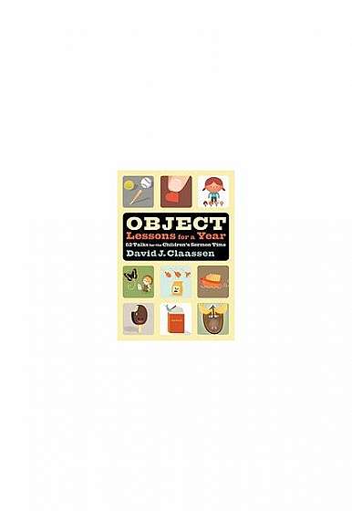 Coperta cărții Object Lessons for a Year: 52 Talks for the Children's Sermon Time
