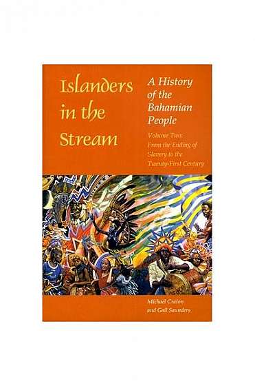 Islanders in the Stream: A History of the Bahamian People: Volume 2: From the Ending of Slavery to the Twenty-First Century